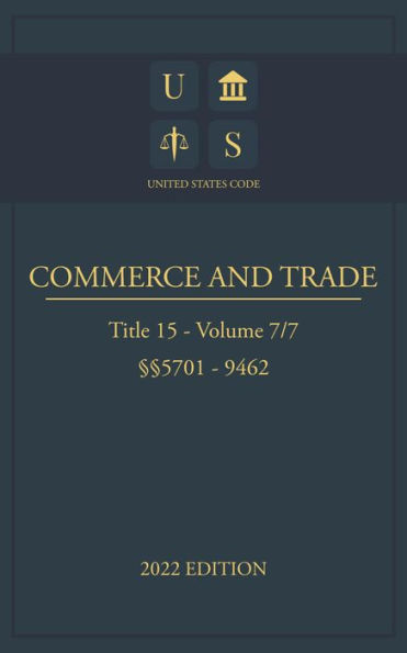 United States Code 2022 Edition Title 15 Commerce and Trade 5701 - 9462 Volume 7/7