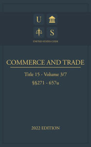 Title: United States Code 2022 Edition Title 15 Commerce and Trade 271 - 657u Volume 3/7, Author: Jason Lee