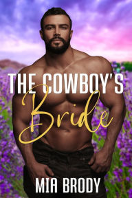 Title: The Cowboy's Bride: Steamy Mail Order Bride Western Romance, Author: Mia Brody