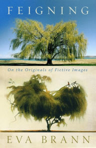 Title: Feigning: On the Originals of Fictive Images, Author: Eva Brann