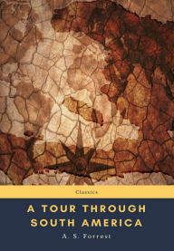 Title: A Tour Through South America, Author: A. S. Forrest