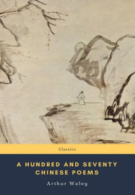 Title: A Hundred and Seventy Chinese Poems, Author: Arthur Waley