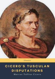 Title: Cicero's Tusculan Disputations, Author: Marcus Tullius Cicero
