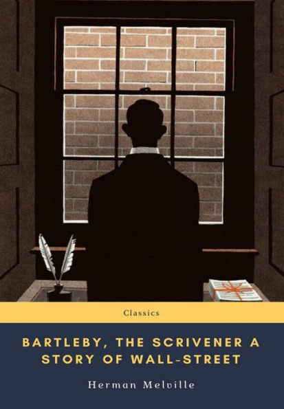 Bartleby, the Scrivener A Story of Wall-Street