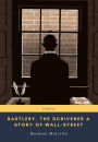 Bartleby, the Scrivener A Story of Wall-Street