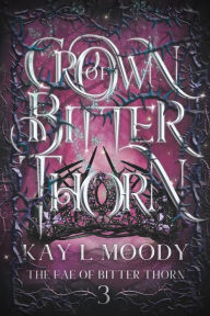 Title: Crown of Bitter Thorn, Author: Kay L. Moody