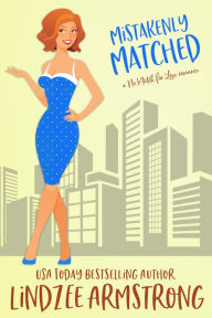 Title: Mistakenly Matched: a hidden identity second chance romance, Author: Lindzee Armstrong