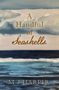Title: A Handful of Seashells, Author: M J Harper