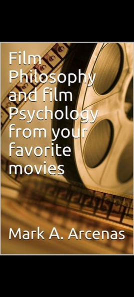 film philosophy and film pyschology from your favorite movies. volume 1.: Volume 1.