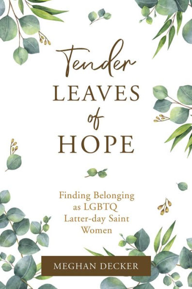 Tender Leaves of Hope: Finding Belonging as LGTBQ Latter-day Saint Women