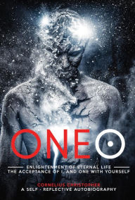 Title: ONEO: Enlightenment of Eternal Life the Acceptance of I, and One with Yourself., Author: Cornelius Christopher