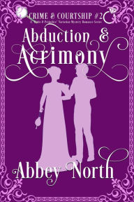 Title: Abduction & Acrimony: A Pride & Prejudice Variation Mystery Romance, Author: Abbey North