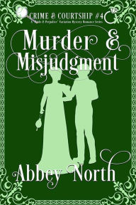 Title: Murder & Misjudgment: A Pride & Prejudice Variation Mystery Romance, Author: Abbey North
