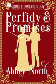 Title: Perfidy & Promises: A Pride & Prejudice Variation Mystery Romance, Author: Abbey North
