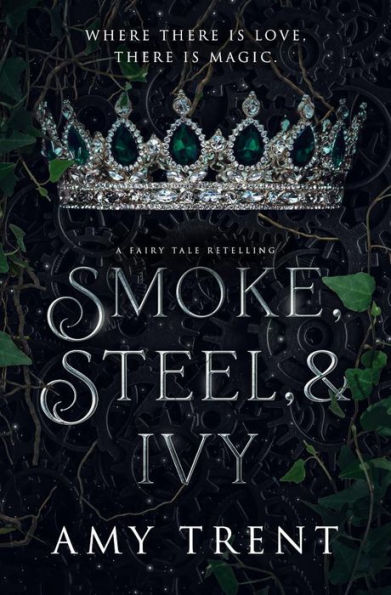 Smoke, Steel, & Ivy: A Fairy Tale Retelling