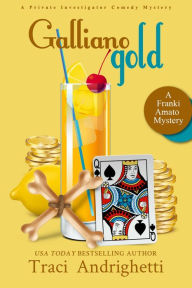 Title: Galliano Gold: A Private Investigator Comedy Mystery, Author: Traci Andrighetti