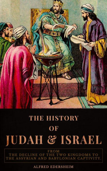 History of Judah and Israel, From The decline of the two kingdoms to the Assyrian and Babylonian captivity