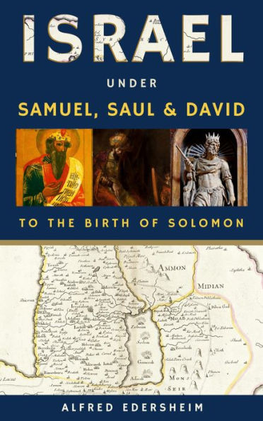 Israel Under Samuel, Saul And David: To The Birth Of Solomon