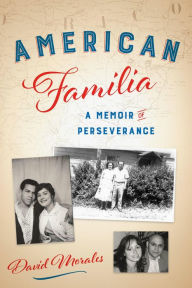 Title: American Familia: A Memoir of Perseverance, Author: David Morales