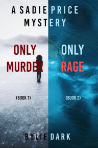 Title: Sadie Price FBI Suspense Thriller Bundle: Only Murder (#1) and Only Rage (#2), Author: Rylie Dark