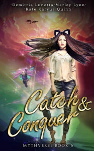 Title: Catch & Conquer: A Young Adult Academy Urban Fantasy, Author: Kate Karyus Quinn