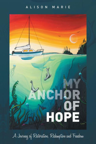 My Anchor of Hope: A Journey of Restoration Redemption and Freedom