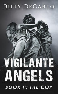 Title: Vigilante Angels Book II: The Cop, Author: Billy Decarlo