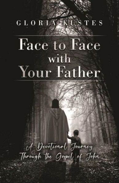 Face to Face with Your Father: A Devotional Journey Through the Gospel of John