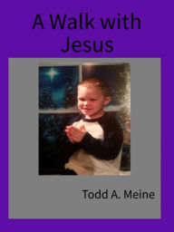 Title: A Walk With Jesus: A Tribute to Wealth, Author: Todd Meine