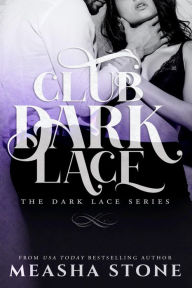 Title: Club Dark Lace: The Complete Dark Lace Series, Author: Measha Stone
