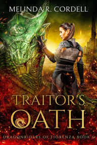 Title: Traitor's Oath: An Epic Fantasy with Dragons, Author: Melinda R. Cordell