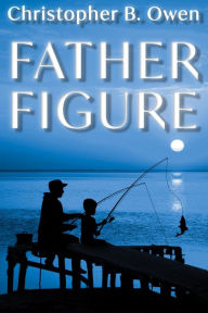 Title: Father Figure, Author: Christopher B. Owen