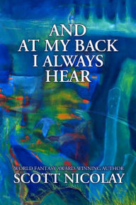 Title: And at My Back I Always Hear, Author: Scott Nicolay