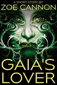 Title: Gaia's Lover, Author: Zoe Cannon