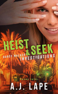 Title: Heist & Seek: A Female Sleuth Thriller, Author: A. J. Lape