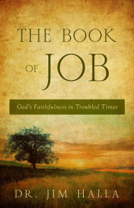 Title: The Book of Job: God's Faithfulness in Troubled Times, Author: Dr. Jim Halla