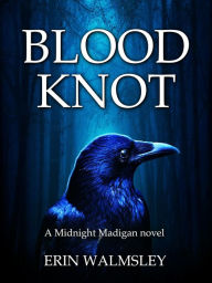 Title: Blood Knot: A Midnight Madigan novel, Author: Erin Walmsley