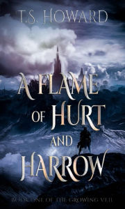 Title: A Flame of Hurt and Harrow, Author: T. S. Howard