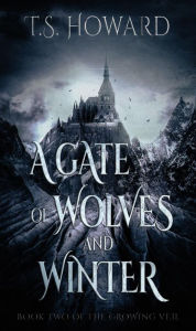 Title: A Gate of Wolves and Winter, Author: T. S. Howard