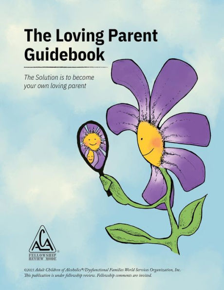 The Loving Parent Guidebook: The Solution is to Become Your Own Loving Parent