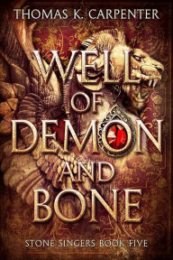 Title: Well of Demon and Bone: A Hundred Halls Novel, Author: Thomas K. Carpenter