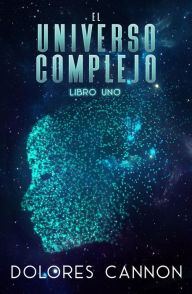 Title: El universo complejo libro uno, Author: Dolores Cannon