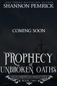 Title: Prophecy of Unbroken Oaths, Author: Shannon Pemrick