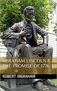 Title: Abraham Lincoln & the Promise of 1776, Author: Andrea Ingraham