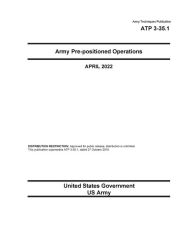 Title: Army Techniques Publication ATP 3-35.1 Army Pre-positioned Operations April 2022, Author: United States Government Us Army
