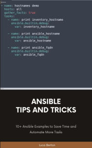 Title: Ansible Tips and Tricks: 10+ Ansible Examples to Save Time and Automate More Tasks, Author: Luca Berton