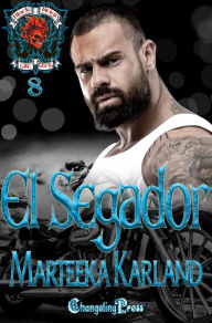 Title: El Segador (Black Reign MC 8), Author: Marteeka Karland