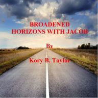 Title: BROADENED HORIZONS WITH JACOB, Author: Kory B. Taylor