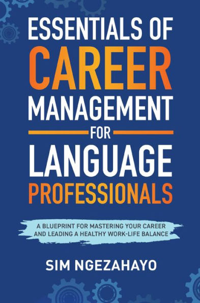 Essentials of Career Management for Language Professionals: A Blueprint for Mastering your Career and Leading a Healthy Work-Life Balance