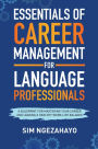 Essentials of Career Management for Language Professionals: A Blueprint for Mastering your Career and Leading a Healthy Work-Life Balance